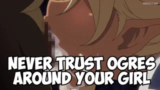 Ogre's Are The Worst